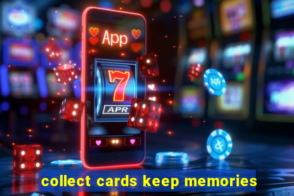 collect cards keep memories